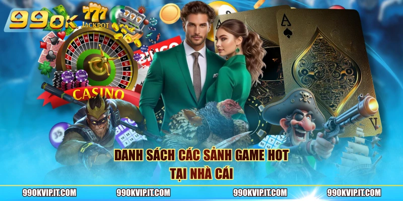 Giới Thiệu 99OK Danh sách các sảnh game hot tại nhà cái
