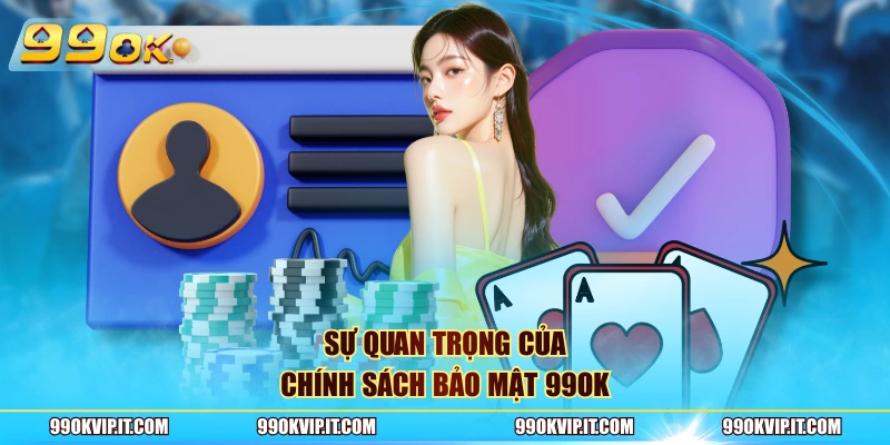 Chính Sách Bảo Mật 99OK – Quy Định Tạo Nên Sự An Toàn Sự quan trọng của chính sách bảo mật 99OK