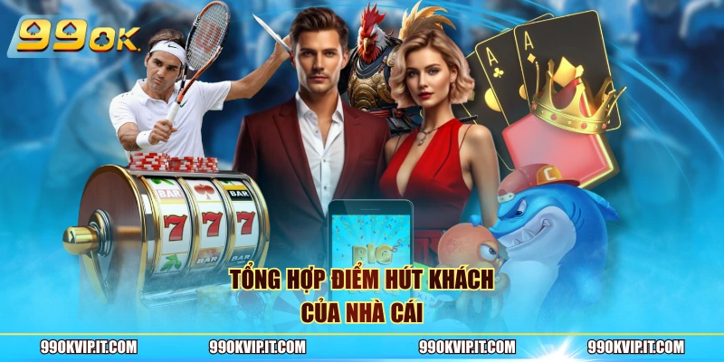 Giới Thiệu 99OK Tổng hợp điểm hút khách của nhà cái
